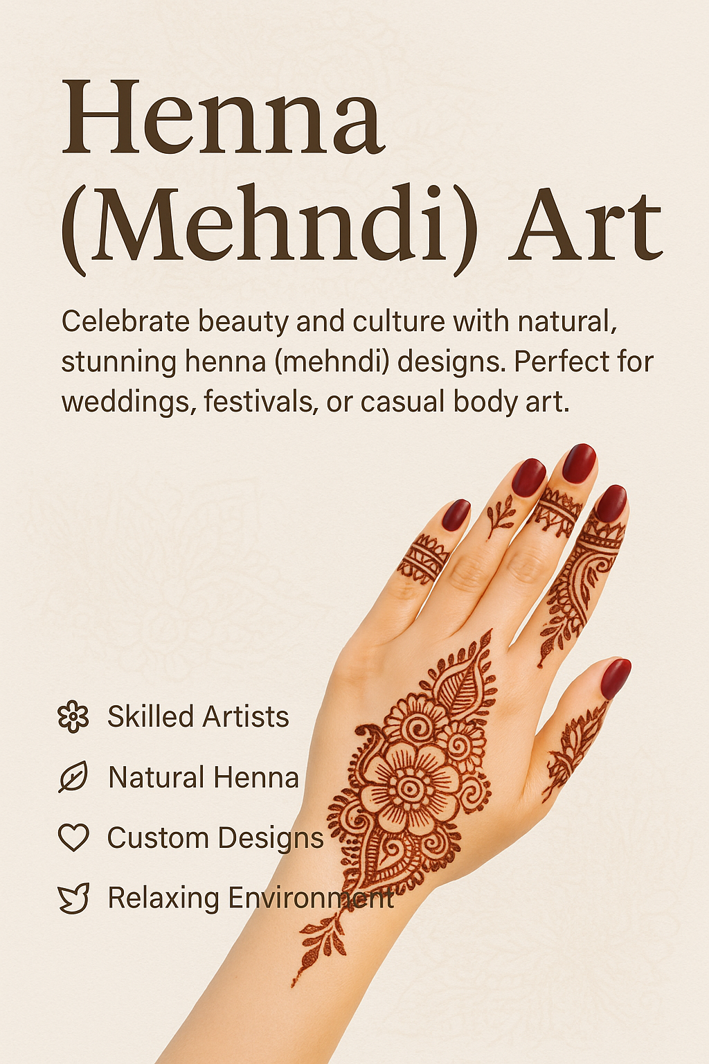 A close-up of a hand decorated with intricate reddish-brown henna (mehndi) floral designs. The background is light beige with subtle floral patterns. Text on the image reads "Henna (Mehndi) Art – Celebrate beauty and culture with natural, stunning henna designs. Perfect for weddings, festivals, or casual body art." Icons and text highlight benefits like skilled artists, natural henna, custom designs, and a relaxing environment.